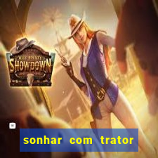 sonhar com trator que bicho jogar